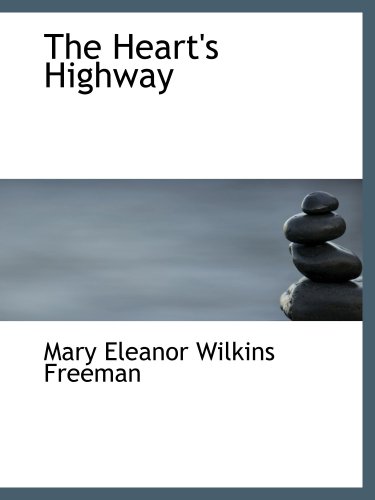 The Heart's Highway: A Romance of Virginia in the Seventeeth Century (9780554180359) by Freeman, Mary Eleanor Wilkins