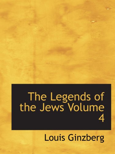 Stock image for The Legends of the Jews Volume 4: Bible Times and Characters from Joshua to Esther for sale by Revaluation Books