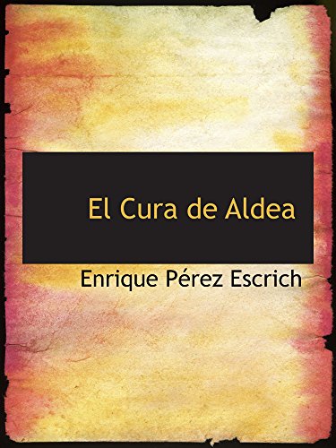 El Cura de Aldea (Spanish Edition) (9780554182278) by PÃ©rez Escrich, Enrique