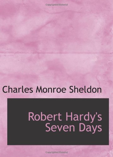 Robert Hardy's Seven Days: A Dream and Its Consequences (9780554184388) by Sheldon, Charles Monroe