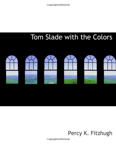 Tom Slade with the Colors (9780554184692) by Fitzhugh, Percy K.