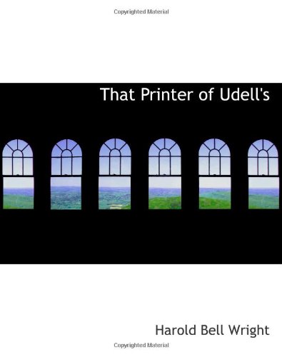 That Printer of Udell's: A STORY OF THE MIDDLE WEST (9780554186320) by Wright, Harold Bell
