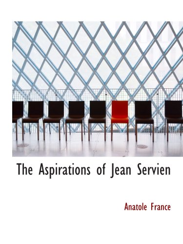 The Aspirations of Jean Servien (9780554186733) by France, Anatole