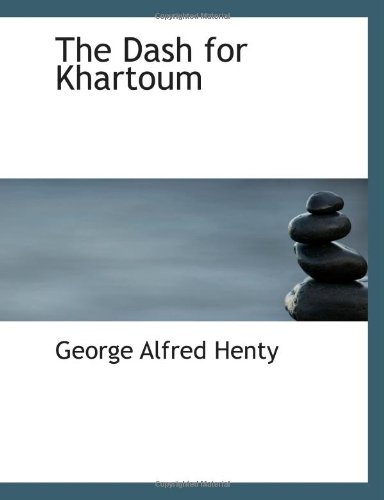 The Dash for Khartoum: A Tale of Nile Expedition (9780554188980) by Henty, George Alfred