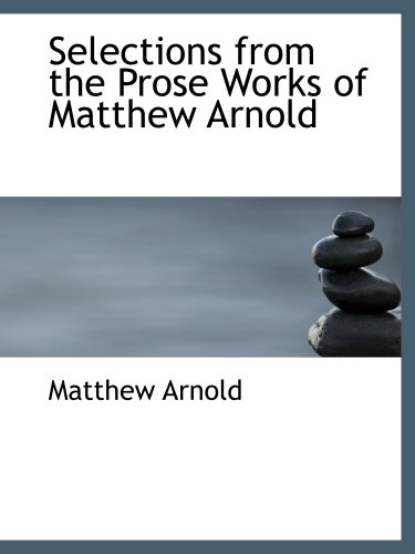 Selections from the Prose Works of Matthew Arnold (9780554189383) by Arnold, Matthew