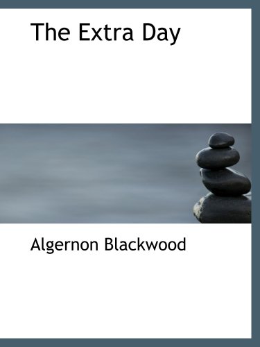 The Extra Day (9780554191423) by Blackwood, Algernon