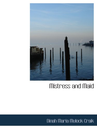 Mistress and Maid: A Household Story (9780554192062) by Craik, Dinah Maria Mulock
