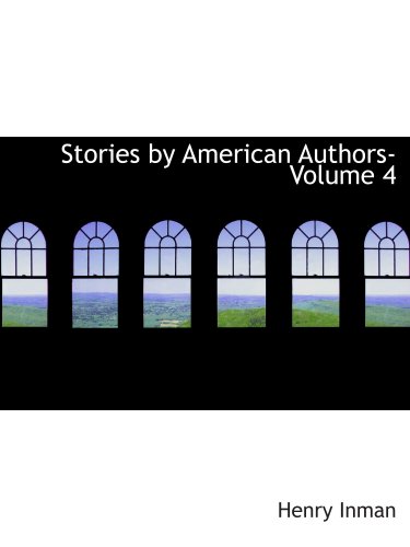 Stories by American Authors- Volume 4 (9780554192178) by Inman, Henry