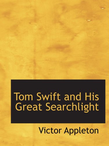 Tom Swift and His Great Searchlight: Or: On the border for Uncle Sam (9780554192949) by Appleton, Victor