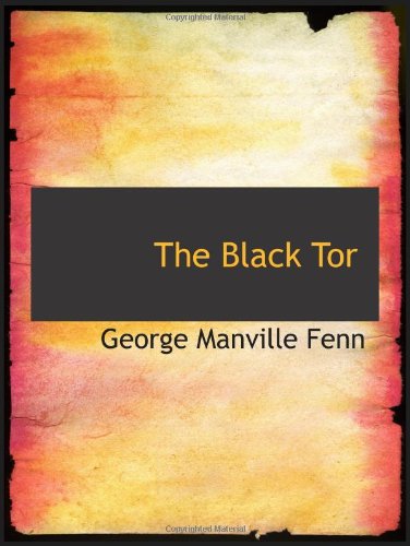The Black Tor: A Tale of the Reign of James the First (9780554194134) by Fenn, George Manville