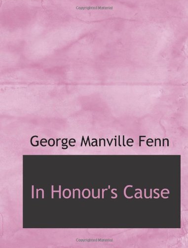 In Honour's Cause: A Tale of the Days of George the First (9780554194264) by Fenn, George Manville