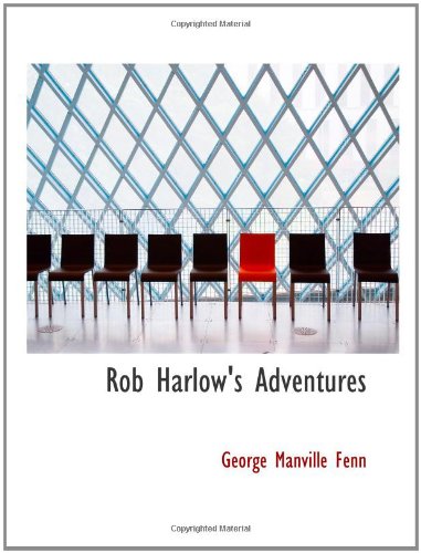 Rob Harlow's Adventures: A Story of the Grand Chaco (9780554194967) by Fenn, George Manville