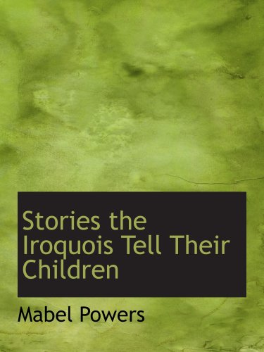 Beispielbild fr Stories the Iroquois Tell Their Children zum Verkauf von Revaluation Books