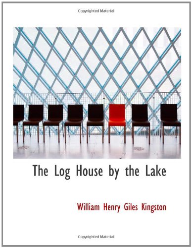 9780554196213: The Log House by the Lake: A Tale of Canada