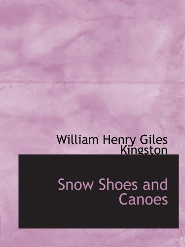Stock image for Snow Shoes and Canoes: The Early Days of a Fur-Trader in the Hudson Bay T for sale by Revaluation Books