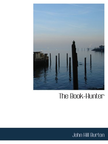 The Book-Hunter: A New Edition with a Memoir of the Author - John Hill Burton