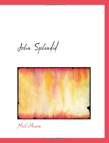 John Splendid: The Tale of a Poor Gentleman; and the Little Wars (9780554197876) by Munro, Neil