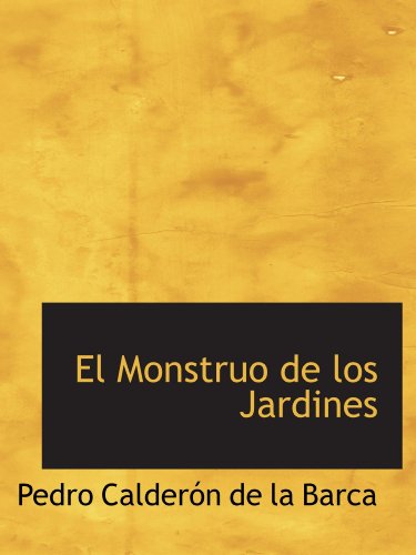 El Monstruo de los Jardines (Spanish Edition) (9780554198699) by CalderÃ³n De La Barca, Pedro