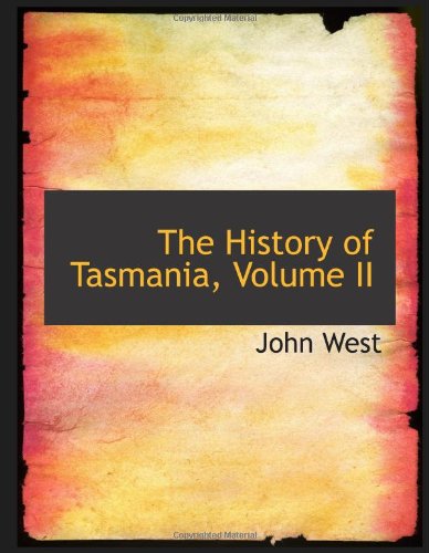 The History of Tasmania, Volume II (9780554198880) by West, John