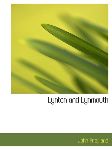 Lynton and Lynmouth: A Pageant of Cliff & Moorland (9780554199542) by Presland, John