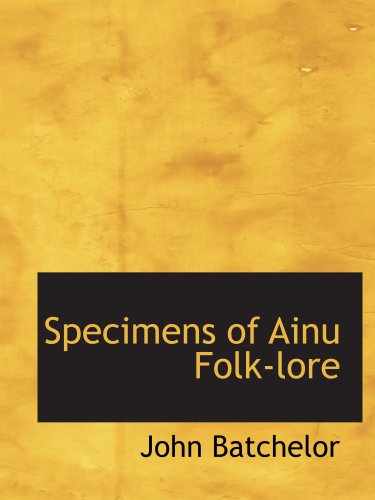 Beispielbild fr Specimens of Ainu Folk-lore zum Verkauf von Revaluation Books