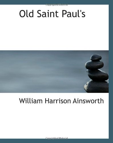 Old Saint Paul's: A Tale of the Plague and the Fire (9780554203454) by Ainsworth, William Harrison