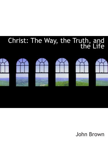 9780554203690: Christ: The Way, the Truth, and the Life