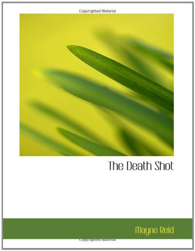 The Death Shot: A Story Retold (9780554204826) by Reid, Mayne