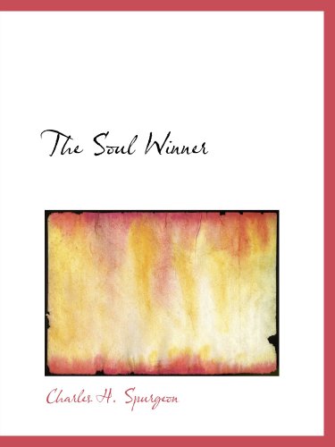 The Soul Winner: Or: How to Lead Sinners to the Saviour (9780554205946) by Spurgeon, Charles H.