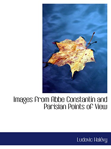 Images from Abbe Constantin and Parisian Points of View (9780554209364) by HalÃ©vy, Ludovic