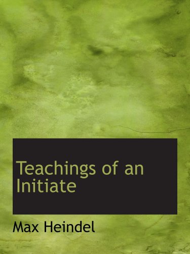 Teachings of an Initiate (9780554211251) by Heindel, Max