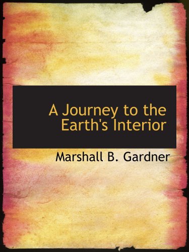 Imagen de archivo de A Journey to the Earth's Interior: Have the Poles Really Been Discovered a la venta por Revaluation Books