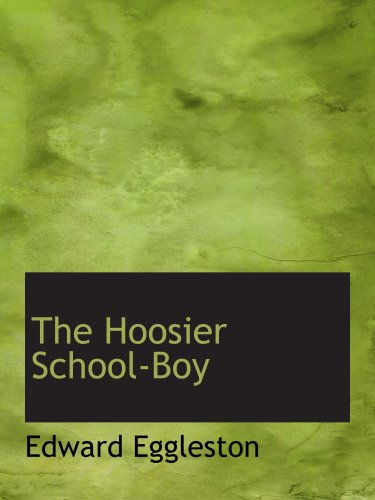 The Hoosier School-Boy (9780554213477) by Eggleston, Edward