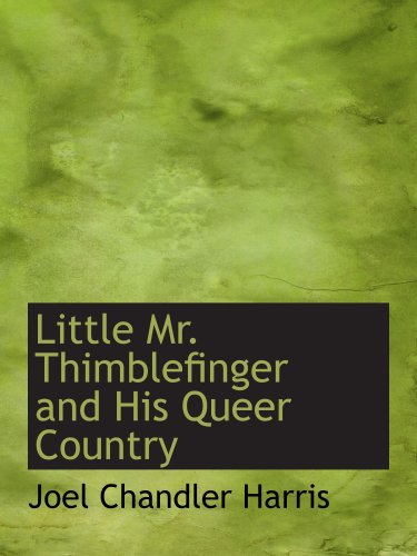 Little Mr. Thimblefinger and His Queer Country (9780554213897) by Harris, Joel Chandler