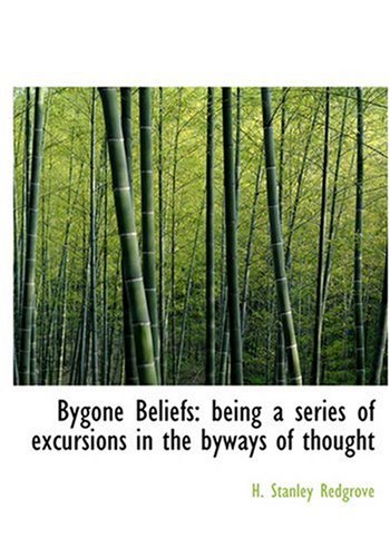 Bygone Beliefs: Being a Series of Excursions in the Byways of Thought (Large Print Edition) (Hardback) - H Stanley Redgrove