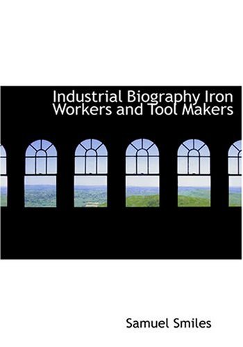 9780554215518: Industrial Biography Iron Workers and Tool Makers