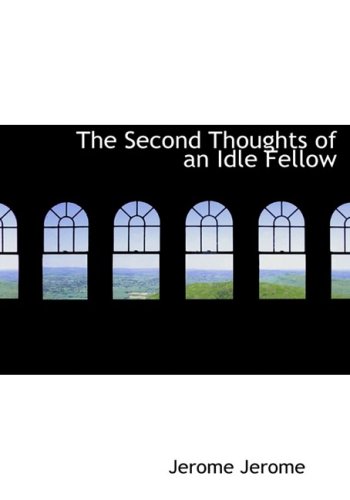 The Second Thoughts of an Idle Fellow (Large Print Edition) (9780554215679) by Jerome, Jerome