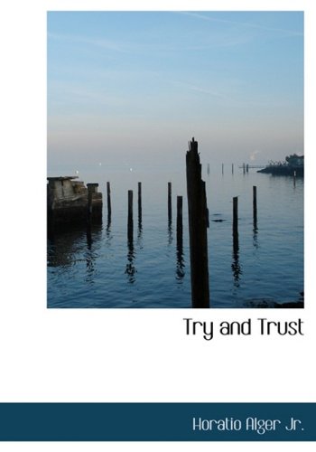 Try and Trust (Large Print Edition) (9780554217710) by Alger Jr., Horatio