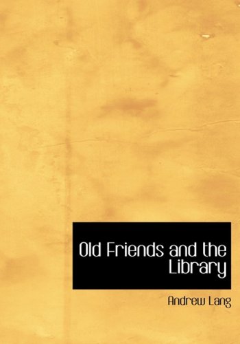 Old Friends and the Library (Large Print Edition) (9780554218137) by Lang, Andrew