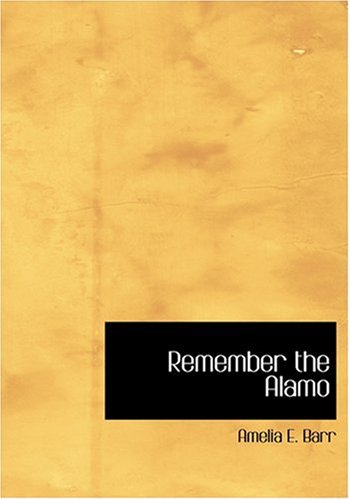 Remember the Alamo (Large Print Edition) (9780554218502) by Barr, Amelia E.