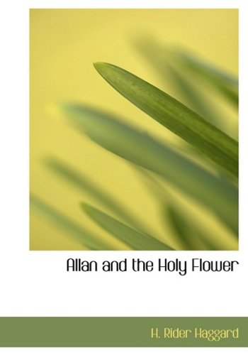 Allan and the Holy Flower (Large Print Edition) (9780554219288) by Haggard, H. Rider