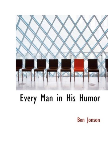 Every Man in His Humor (Large Print Edition) (9780554219752) by Jonson, Ben