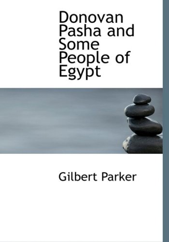 Donovan Pasha and Some People of Egypt (Large Print Edition) (9780554219912) by Parker, Gilbert