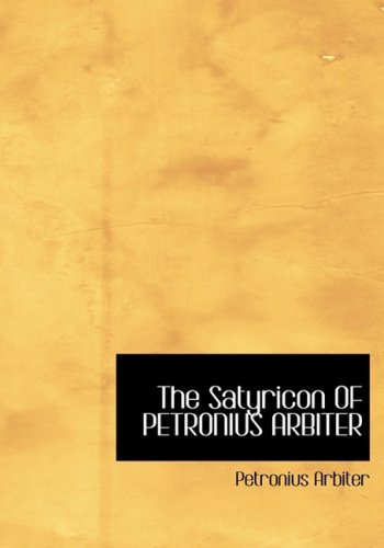 The Satyricon OF PETRONIUS ARBITER (Large Print Edition) (9780554220185) by Arbiter, Petronius