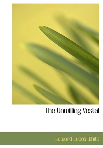 The Unwilling Vestal (Large Print Edition) (9780554220284) by White, Edward Lucas