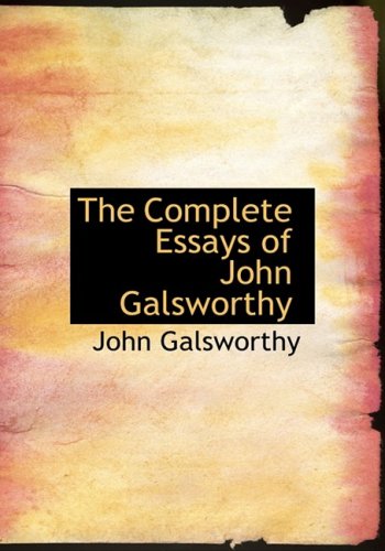 The Complete Essays of John Galsworthy (9780554220413) by Galsworthy, John Sir
