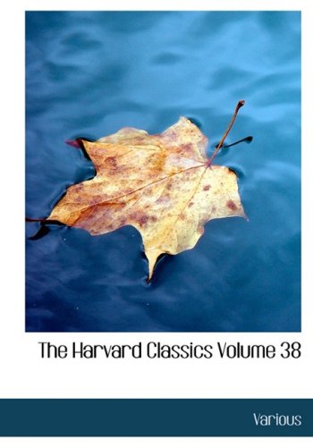 The Harvard Classics Volume 38 (9780554222806) by Various