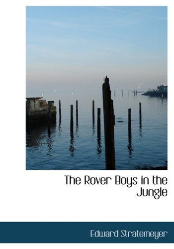 The Rover Boys in the Jungle Or, Stirring Adventures in Africa (9780554223179) by Stratemeyer, Edward