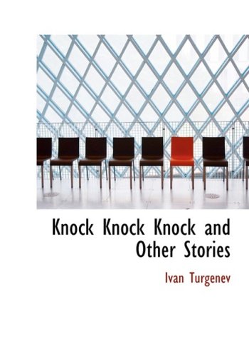 Knock Knock Knock and Other Stories (Large Print Edition) (9780554223575) by Turgenev, Ivan
