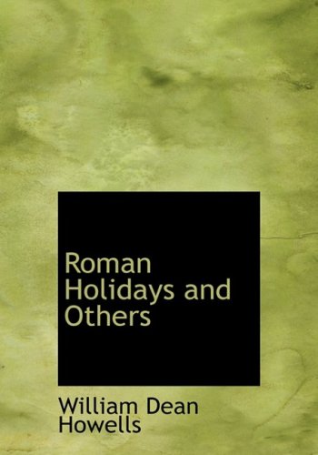 Roman Holidays and Others (Large Print Edition) (9780554224527) by Howells, William Dean